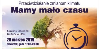 Przeciwdziałanie zmianom klimatu - Mamy Mało Czasu, Gminny Ośrodek Kultury w Osiu, 28 marca 2019 roku, czwartek, godzina 17:00 - 20:00
