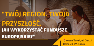 Zaproszenie na spotkanie regionalne w Toruniu – „Twój region. Twoja przyszłość. Jak wykorzystać Fundusze Europejskie?”