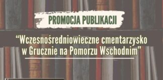 Zapraszamy na promocję publikacji „Wczesnośredniowieczne cmentarzysko w Grucznie na Pomorzu Wschodnim”